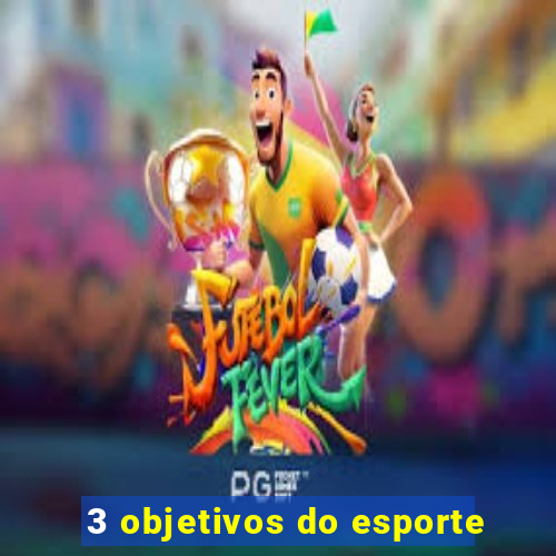 3 objetivos do esporte